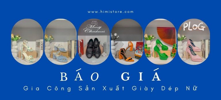 Bảng Giá Xưởng Gia Công Sản Xuất Giày Dép Nữ Theo Yêu Cầu Số Lượng Ít Tại TP.HCM | Xưởng Giày Himistore
